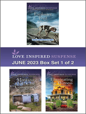 cover image of Love Inspired Suspense June 2023--Box Set 1 of 2/Explosive Trail/Montana Cold Case Conspiracy/Eliminating the Witness